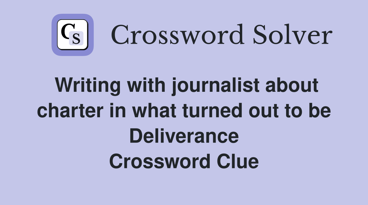 Writing with journalist about charter in what turned out to be Deliverance Crossword Clue