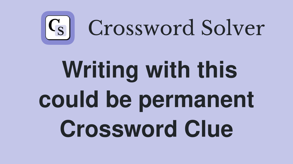 Writing with this could be permanent Crossword Clue