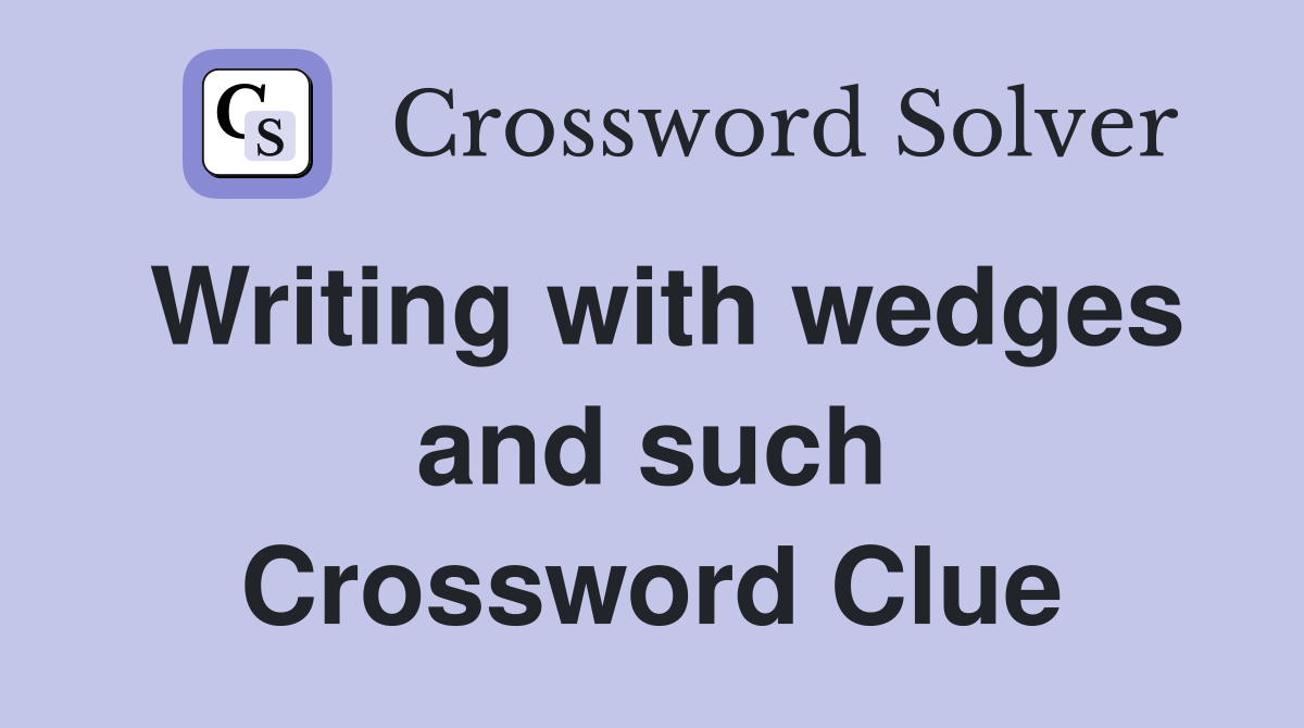 Writing with wedges and such Crossword Clue