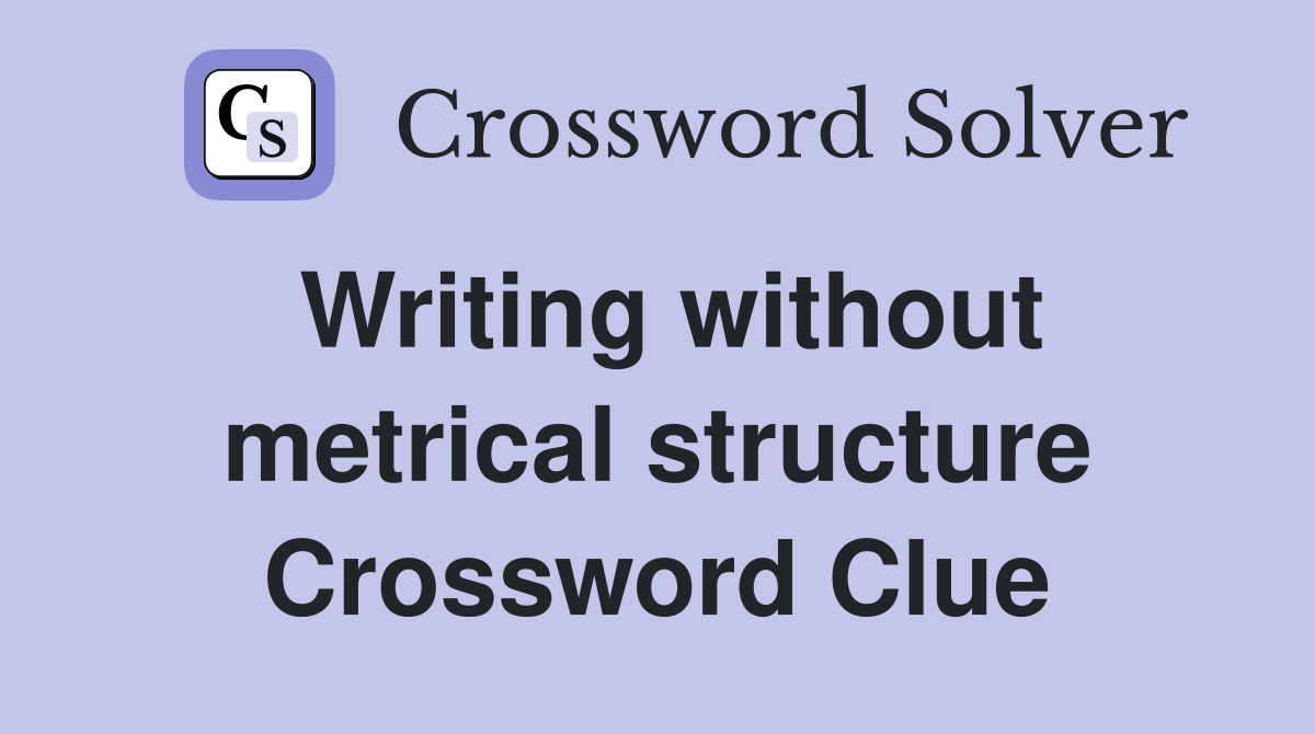 Writing without metrical structure Crossword Clue