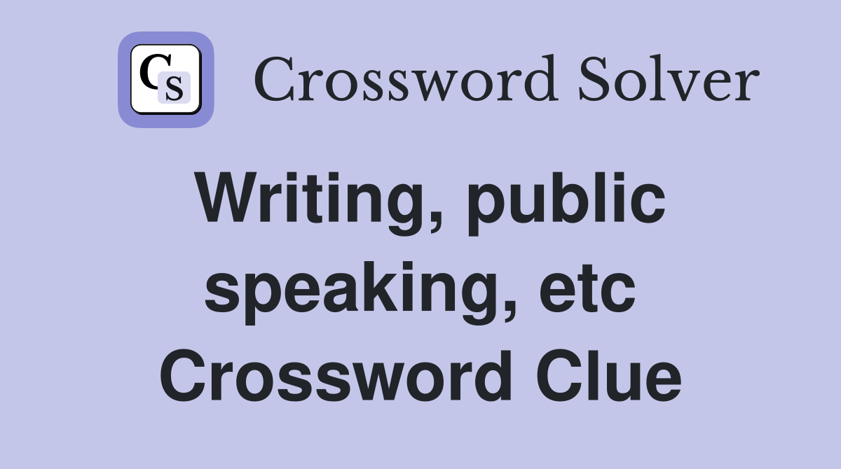 Writing, public speaking, etc Crossword Clue