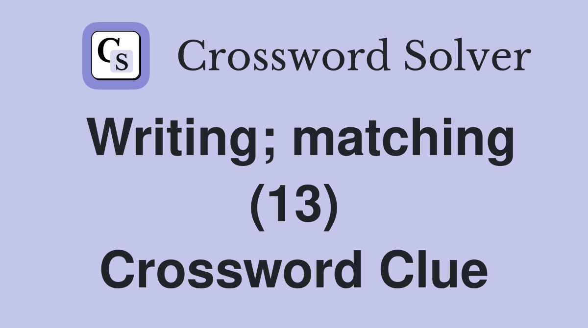 Writing; matching (13) Crossword Clue