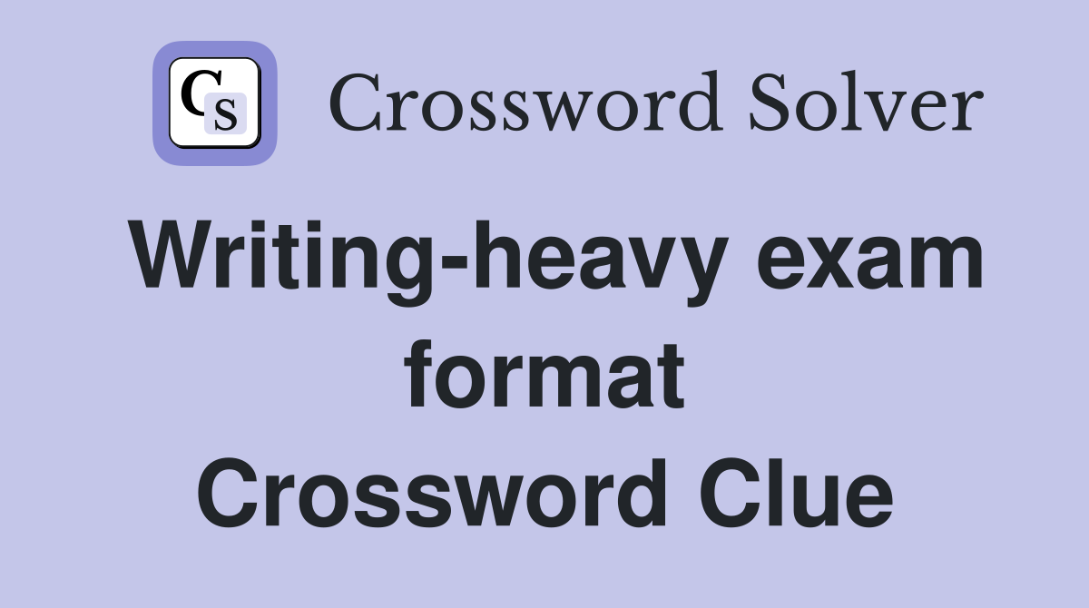 Writing-heavy exam format Crossword Clue