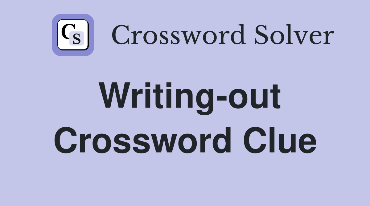 Writing-out Crossword Clue