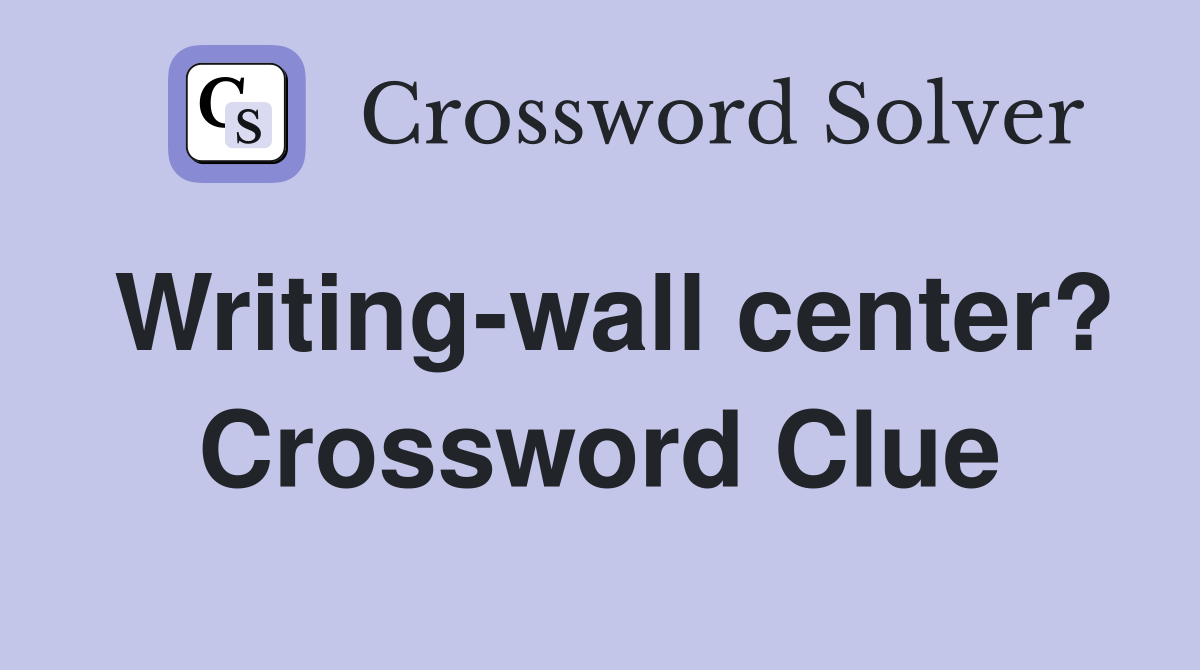 Writing-wall center? Crossword Clue