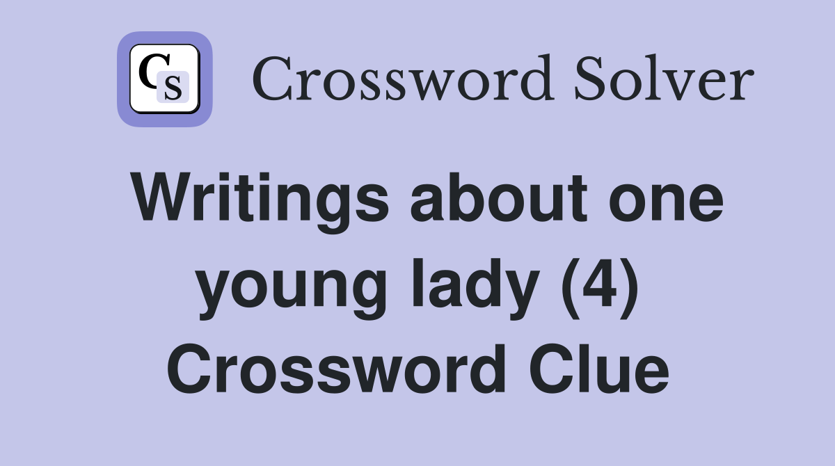 Writings about one young lady (4) Crossword Clue