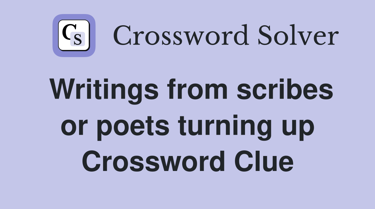 Writings from scribes or poets turning up Crossword Clue