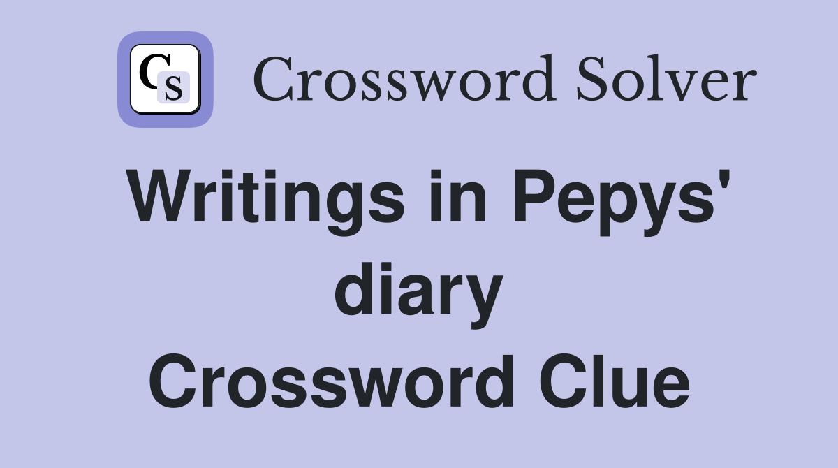 Writings in Pepys' diary Crossword Clue