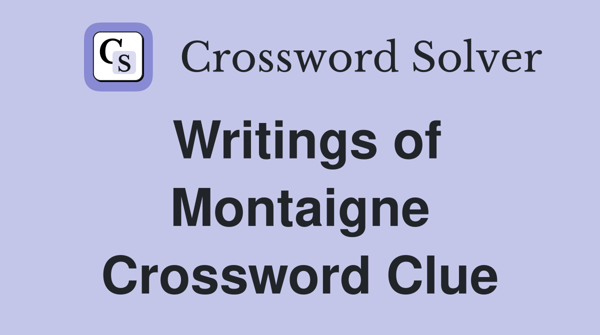 Writings of Montaigne Crossword Clue