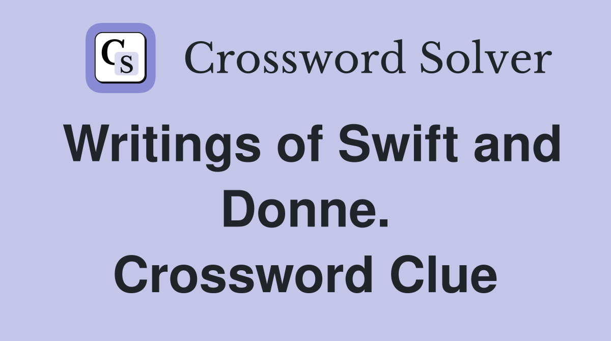 Writings of Swift and Donne. Crossword Clue