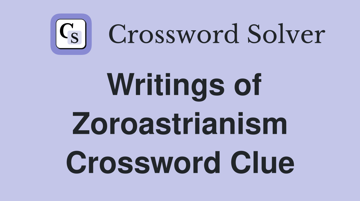 Writings of Zoroastrianism Crossword Clue