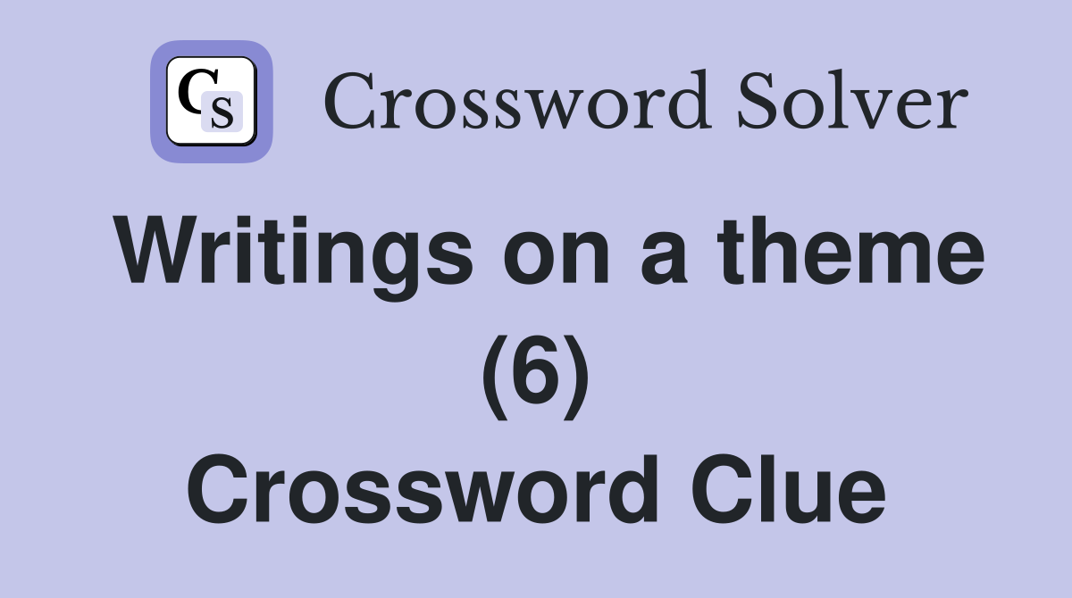 Writings on a theme (6) Crossword Clue
