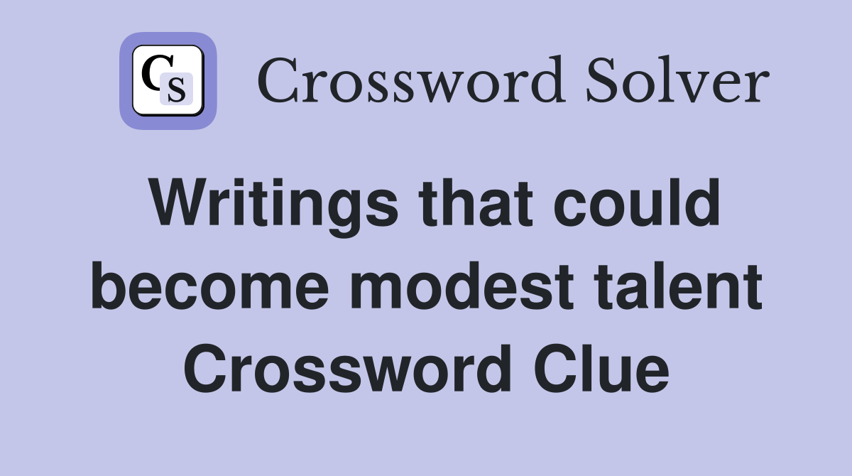 Writings that could become modest talent Crossword Clue