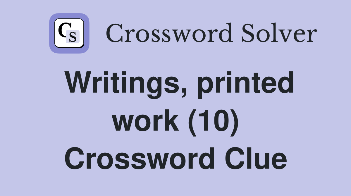 Writings, printed work (10) Crossword Clue