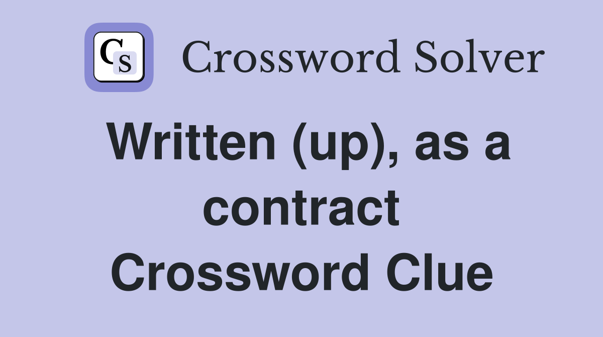 Written (up), as a contract Crossword Clue