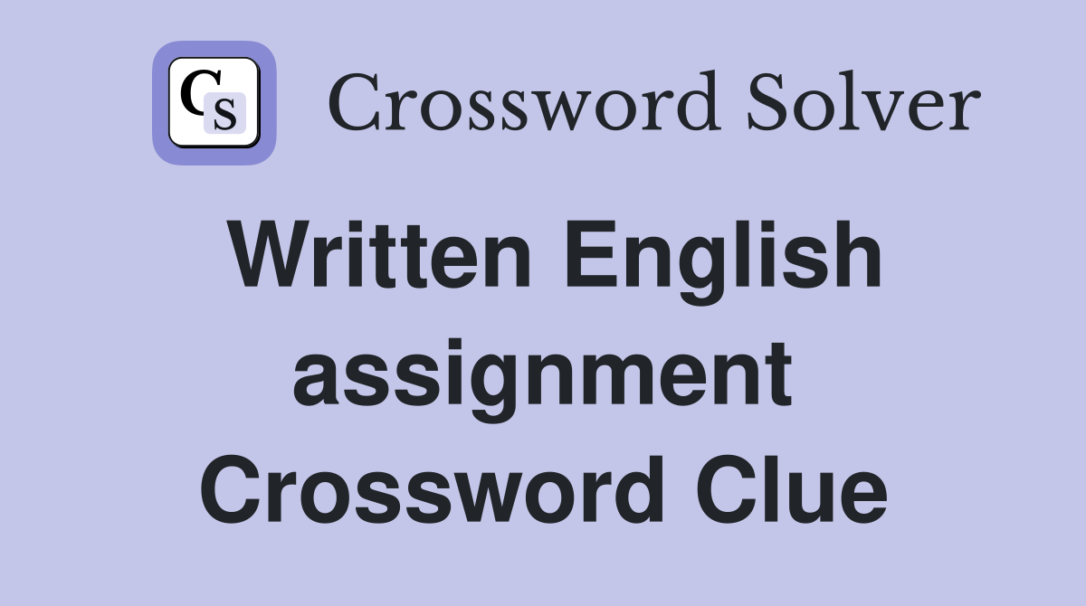 Written English assignment Crossword Clue