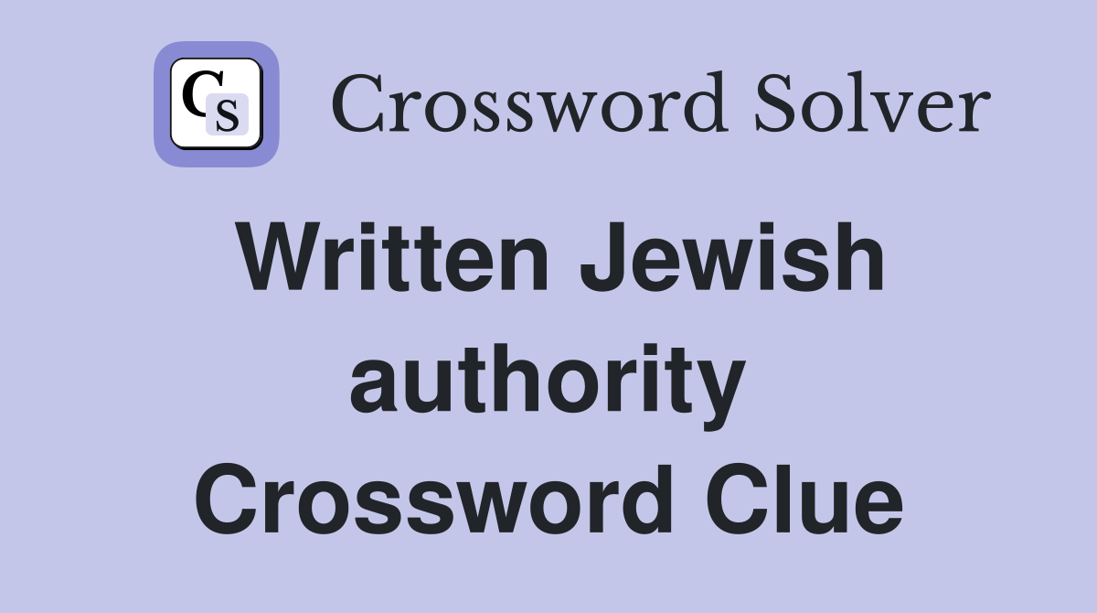 Written Jewish authority Crossword Clue
