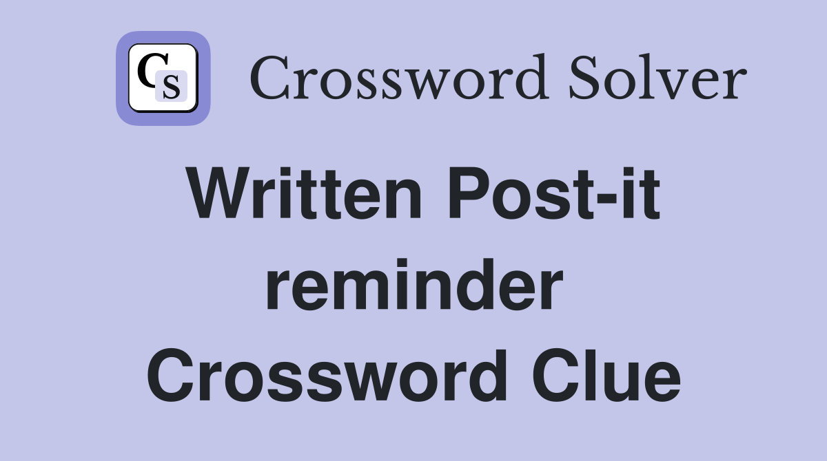 Written Post-it reminder Crossword Clue