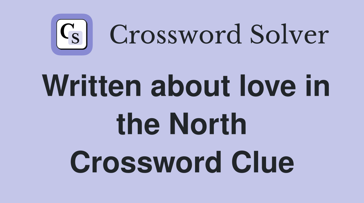 Written about love in the North Crossword Clue