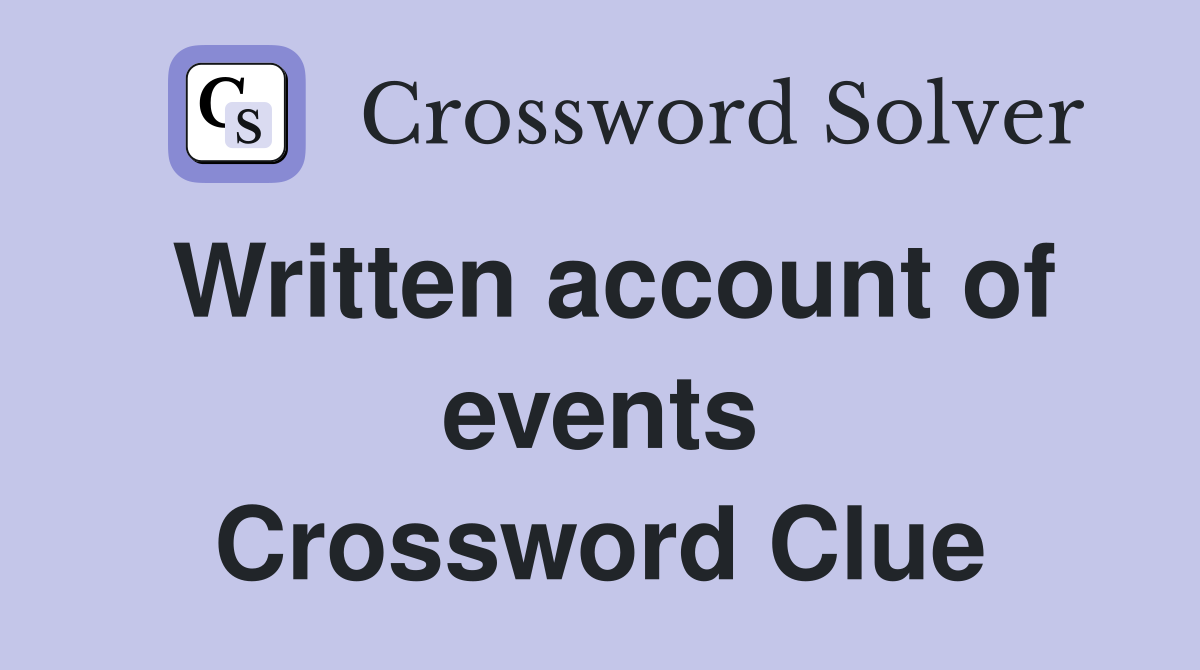 Written account of events Crossword Clue
