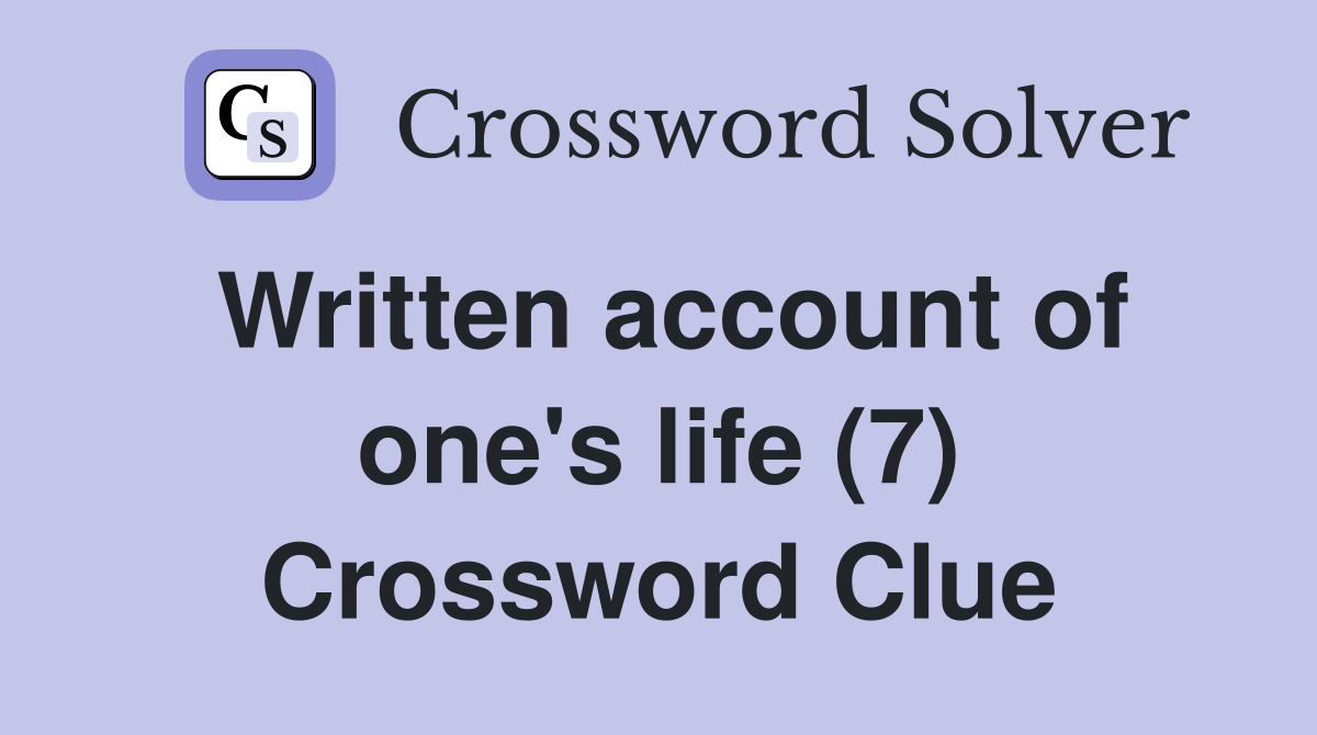 Written account of one's life (7) Crossword Clue