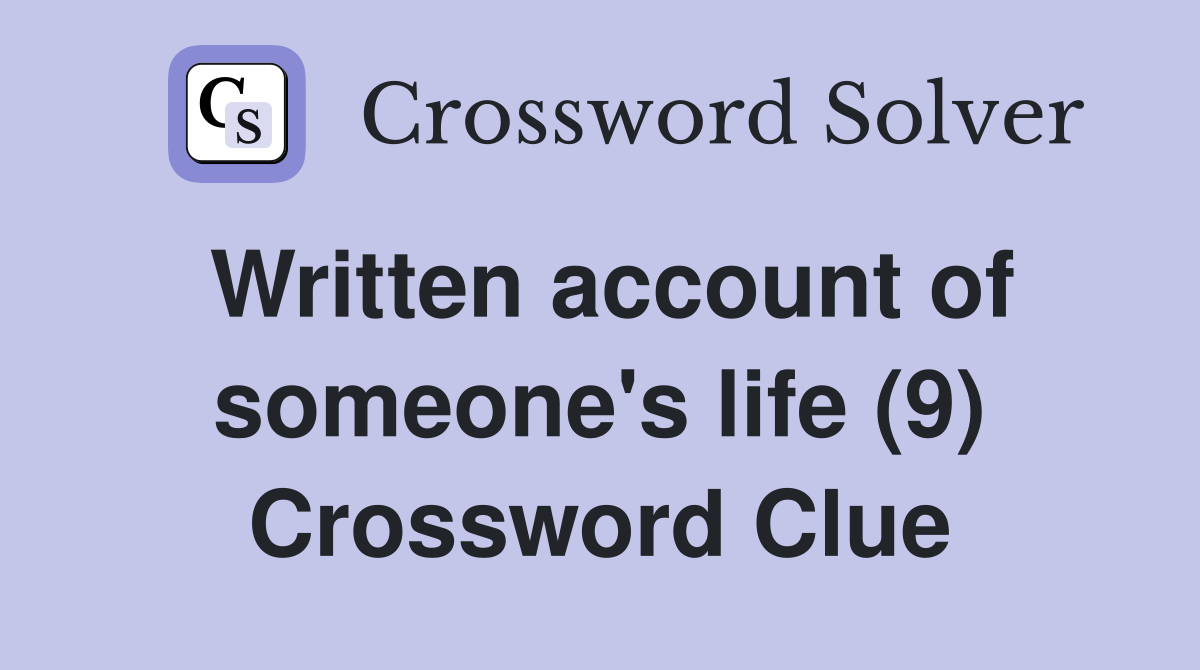 Written account of someone's life (9) Crossword Clue