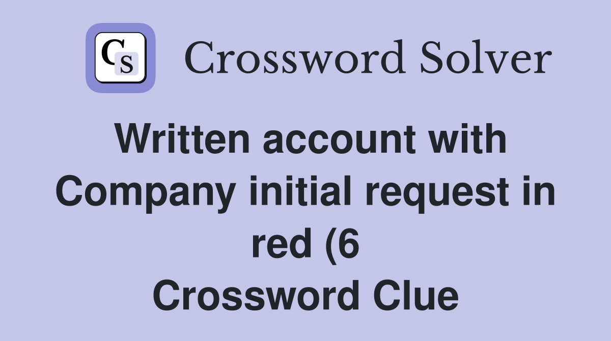 Written account with Company initial request in red (6) Crossword Written account with Company initial request in red (6) Crossword