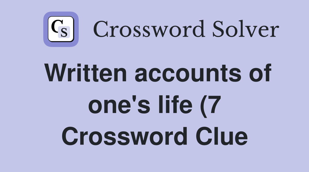 Written accounts of one #39 s life (7) Crossword Clue Answers Crossword Written accounts of one #39 s life (7) Crossword Clue Answers Crossword