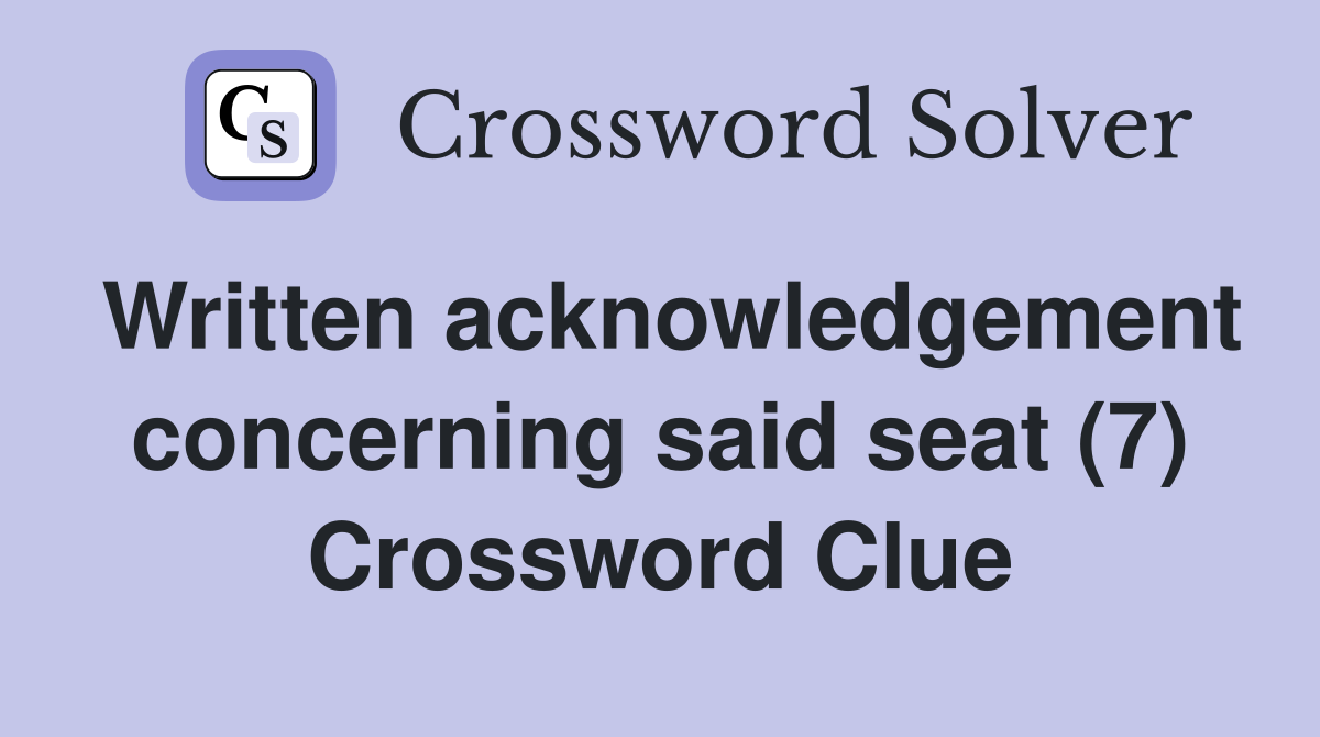 Written acknowledgement concerning said seat (7) Crossword Clue
