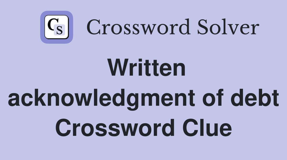 Written acknowledgment of debt Crossword Clue
