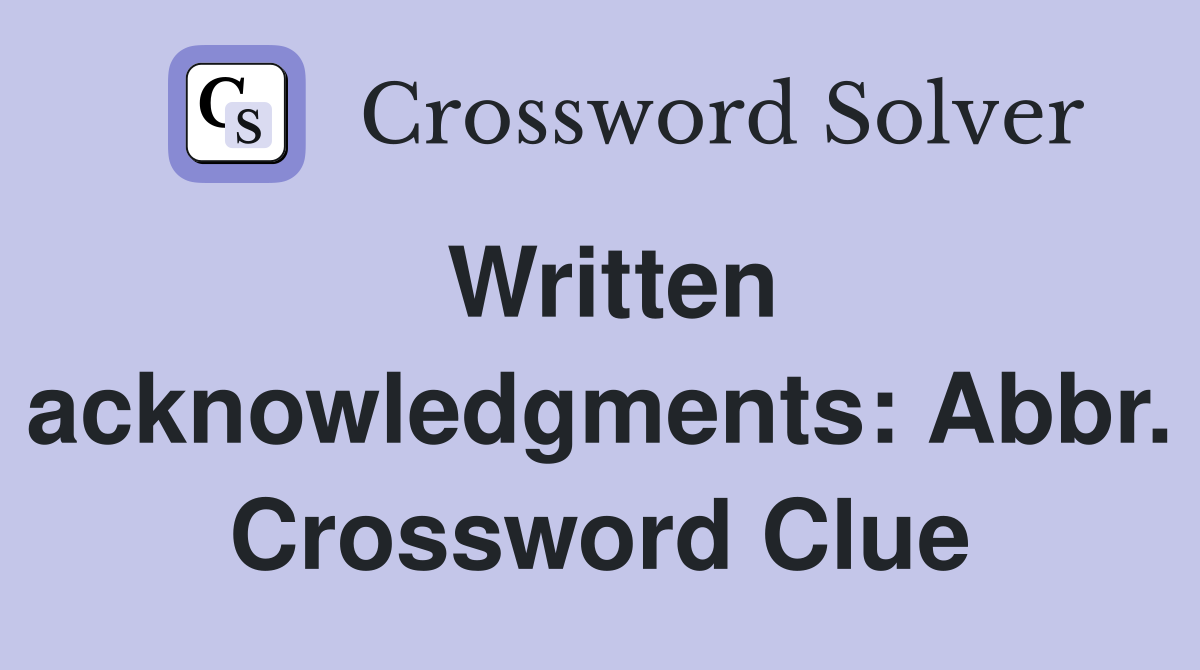 Written acknowledgments: Abbr. Crossword Clue