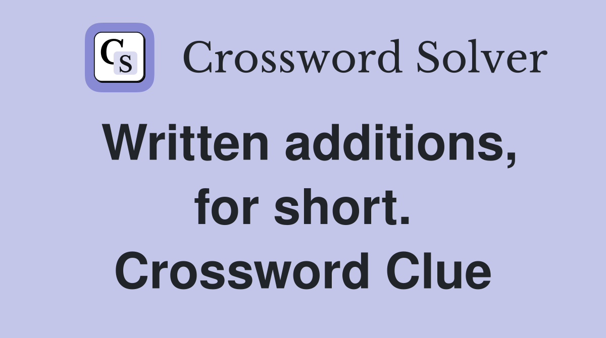Written additions, for short. Crossword Clue