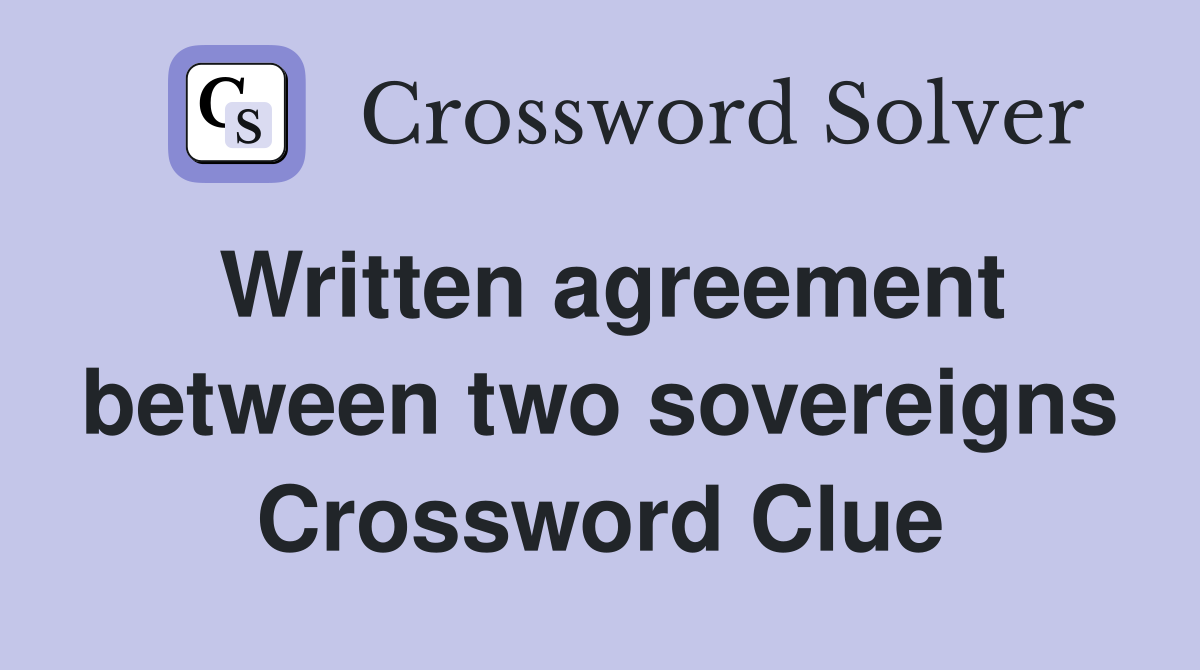 Written agreement between two sovereigns Crossword Clue