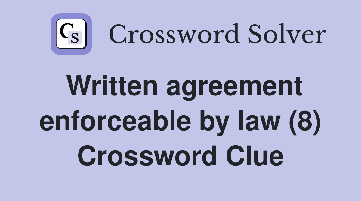 Written agreement enforceable by law (8) Crossword Clue