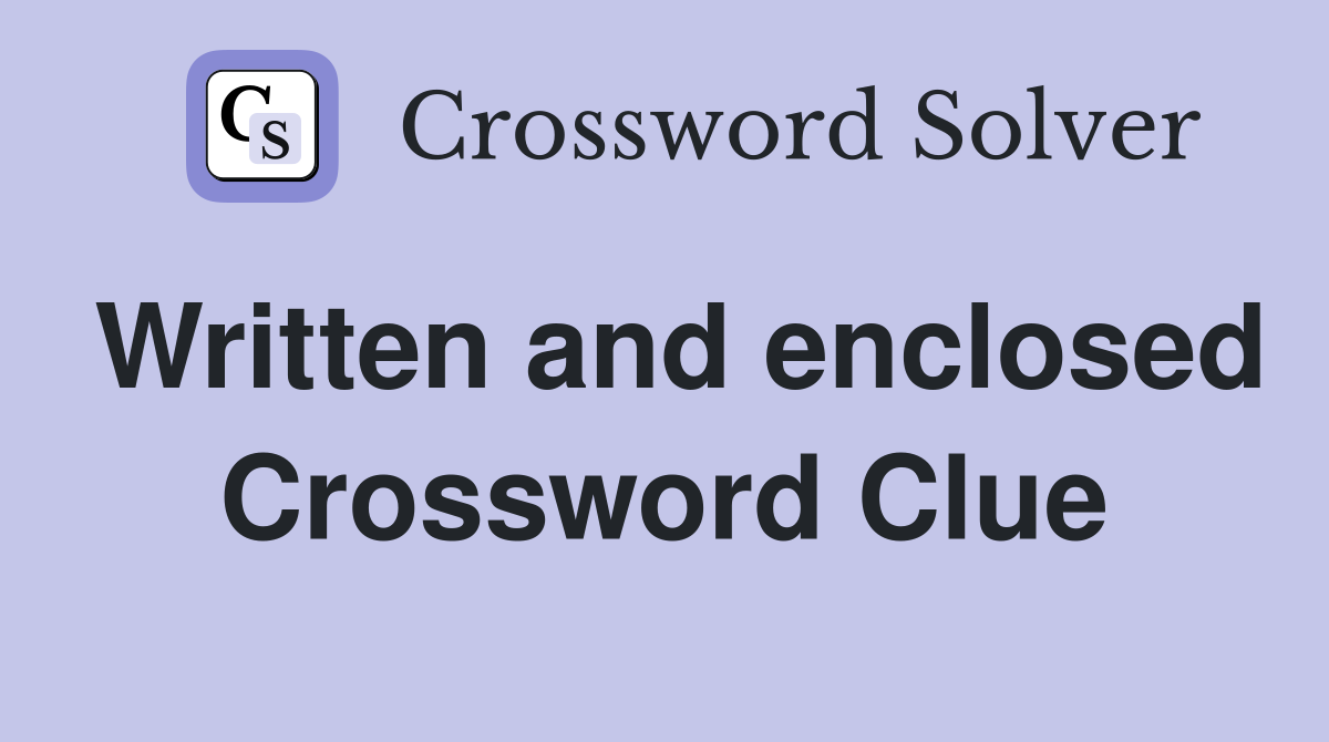 Written and enclosed Crossword Clue