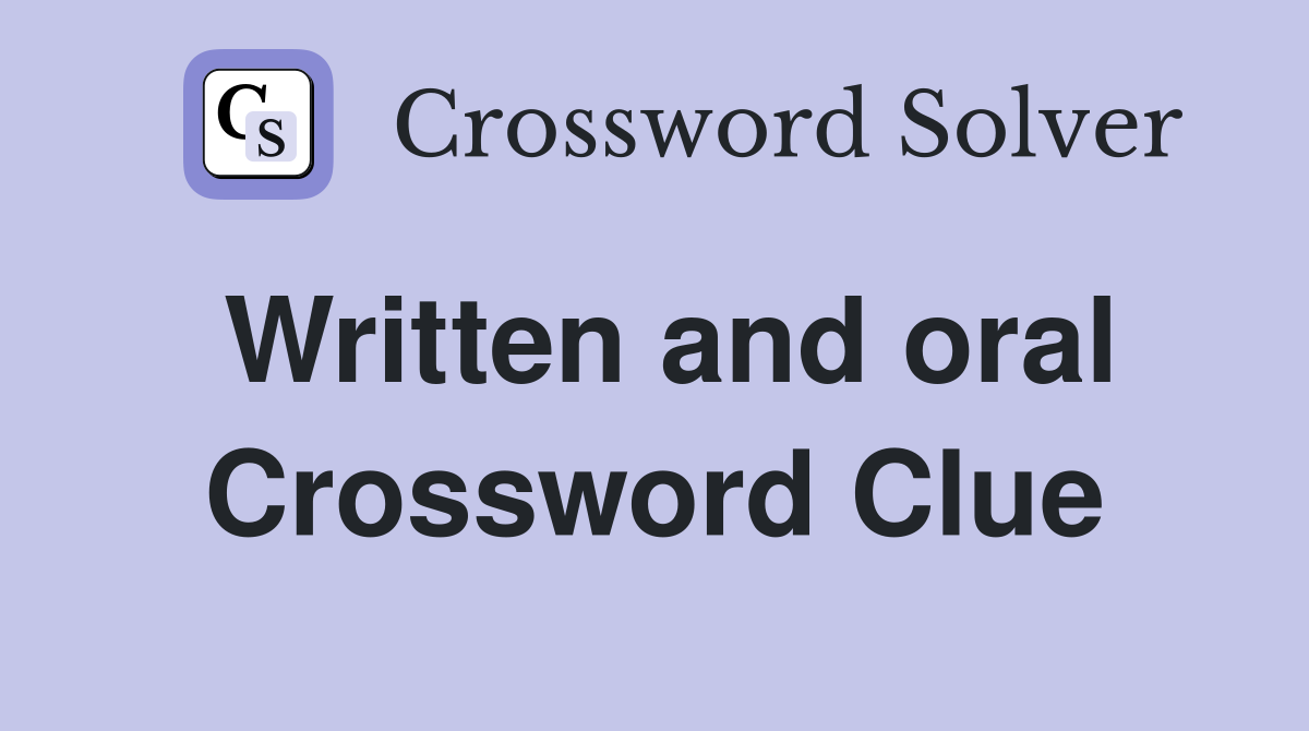 Written and oral Crossword Clue