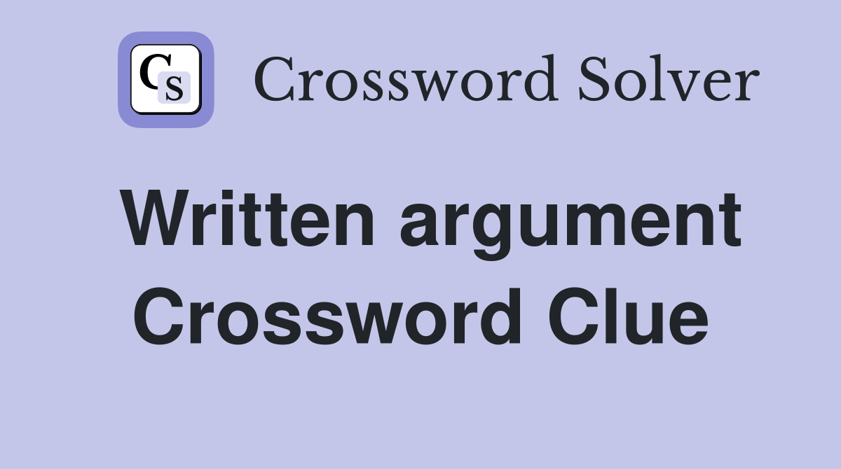 Written argument Crossword Clue