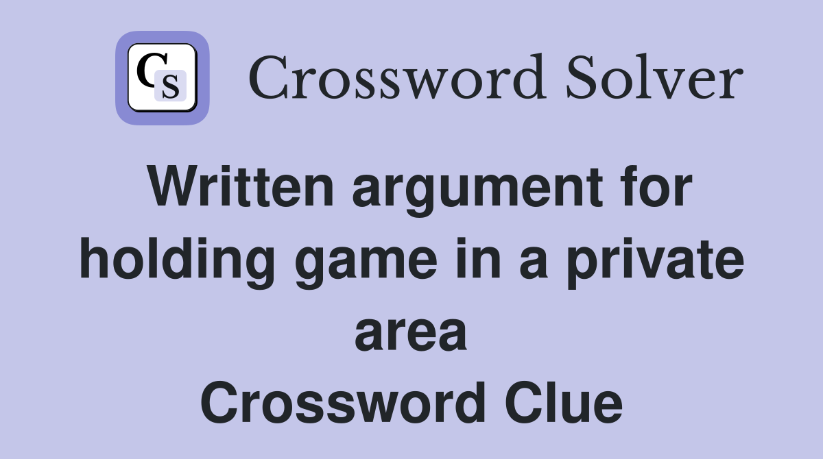 Written argument for holding game in a private area Crossword Clue
