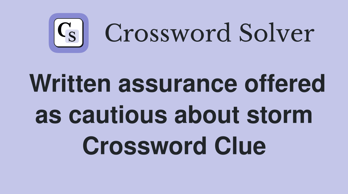 Written assurance offered as cautious about storm Crossword Clue