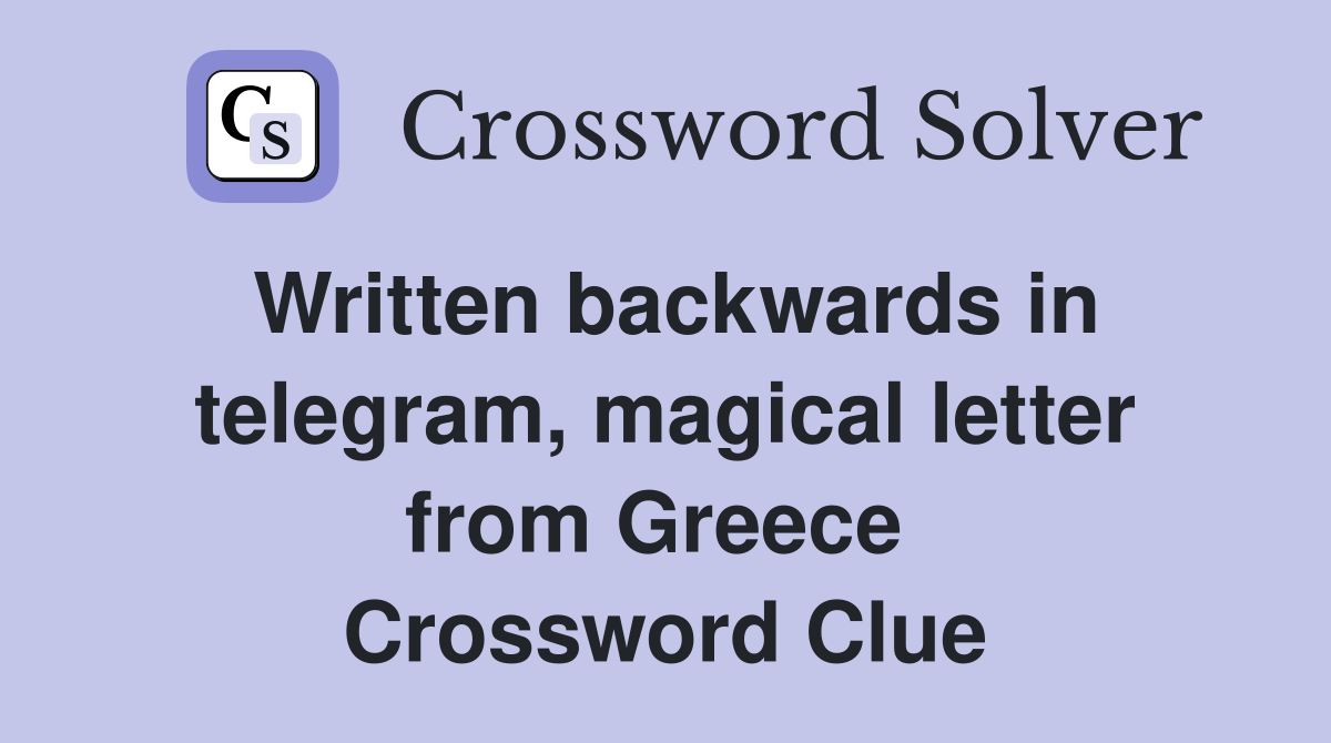 Written backwards in telegram, magical letter from Greece  Crossword Clue