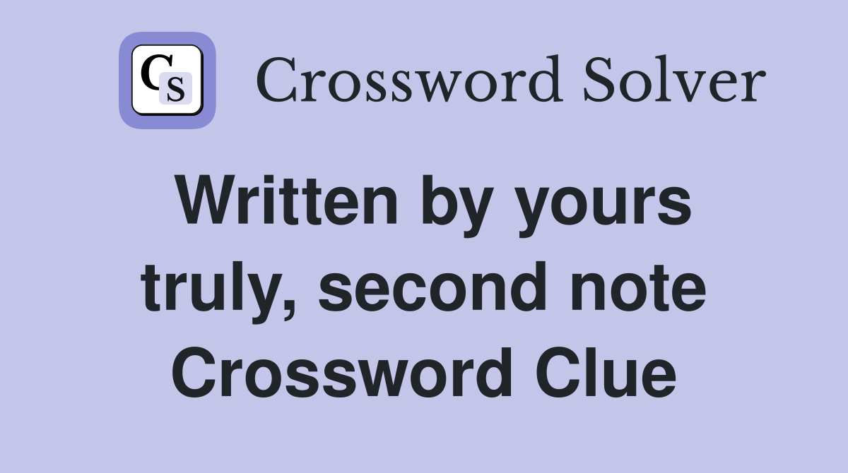 Written by yours truly, second note Crossword Clue