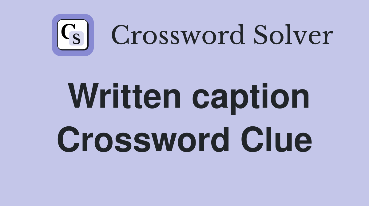 Written caption Crossword Clue