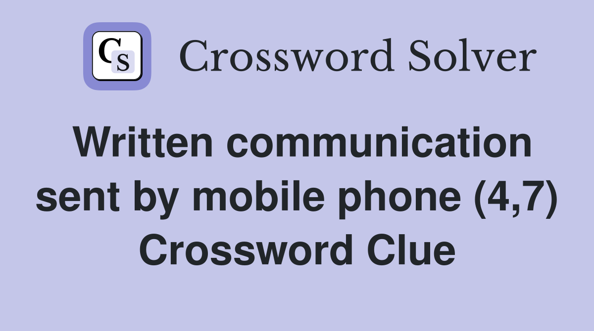 Written communication sent by mobile phone (4,7) Crossword Clue