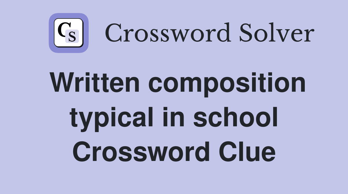 Written composition typical in school Crossword Clue