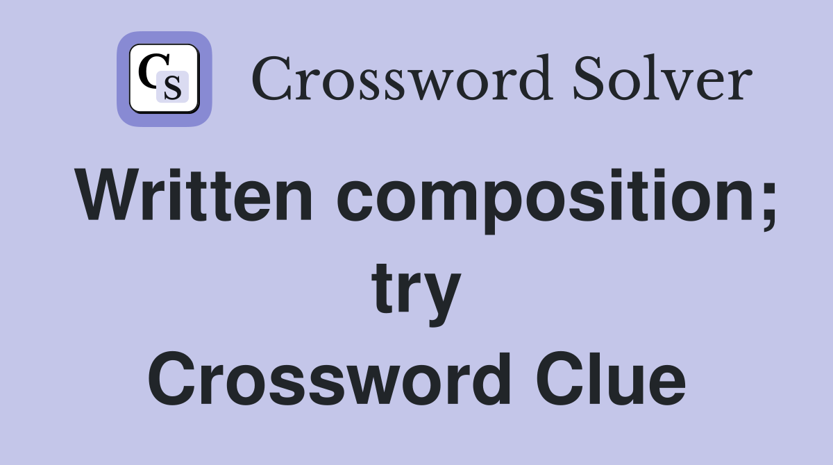 Written composition; try Crossword Clue