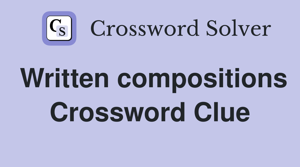 Written compositions Crossword Clue