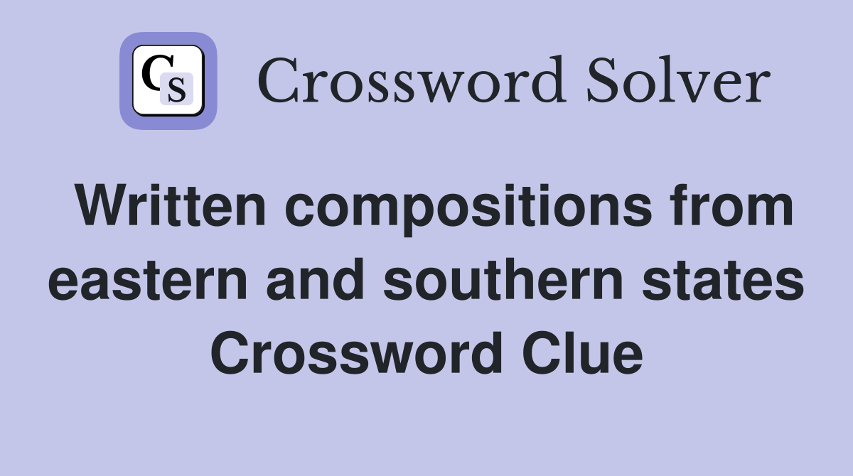 Written compositions from eastern and southern states Crossword Clue