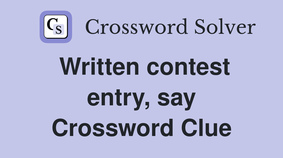 Written contest entry, say Crossword Clue