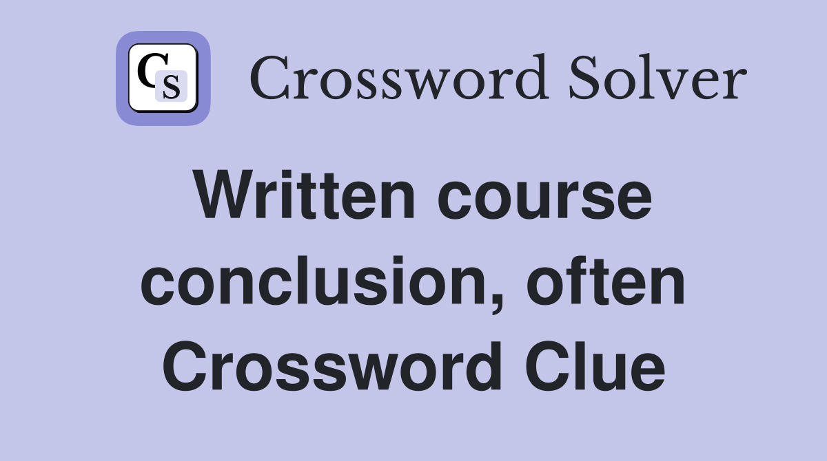 Written course conclusion, often Crossword Clue