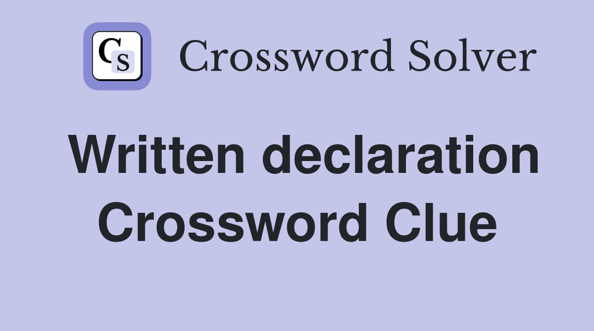 Written declaration Crossword Clue